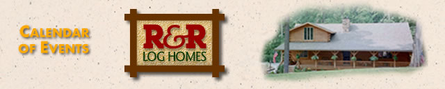 R& R Log Homes Calendar of Events